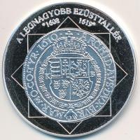 DN "A magyar nemzet pénzérméi - A legnagyobb ezüsttallér 1608-1619" Ag emlékérem (10,37g/0.999/35mm) T:PP