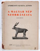 Andrássy Kurta János: A magyar nép szobrászata. Első kötet (Unicus) Előszó: Kádár Zoltán. Első kiadás! Bp. 1944, ABC 68 l.+2 lev.+76 t. Kiadói papírkötésben, eredeti, sérült papírborítóban, jó állapotban