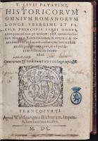 T. Livii Patavini historicorum omnium Romanorum longe uberrimi, et facile principis Libri Omnes, quo...