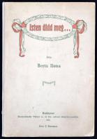 Berta Ilona: Isten áldd meg... Bp., 1915, Hornyánszky. Kicsit kopott félvászon kötésben, jó állapotban.