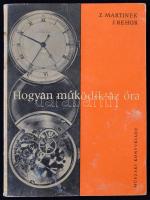 Martinek, Z.; Rehor, J.: Hogyan működik az óra. Bp., 1966, Műszaki Könyvkiadó. Kicsit kopott papírkötésben, egyébként jó állapotban.