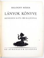 Baloghy Mária: Lányok könyve. Bp., é.n., Athenaeum. Benedek Kata 190 rajzával. 274 p. Kiadói illuszt...