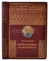 Italo Balbo: Repülőrajokkal az óceánon át. A Magyar Földrajzi Társaság Könyvtára. 65 képpel és 1 térképpel. Fordította Révay József. Bp., Lampel R. Kiadói festett, aranyozott egészvászon sorozatkötésben. A gerincen apró sérülés.