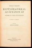 Italo Balbo: Repülőrajokkal az óceánon át. A Magyar Földrajzi Társaság Könyvtára. 65 képpel és 1 tér...