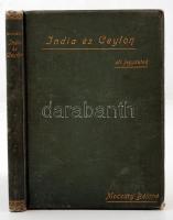 Mocsáry Béláné Fáy Mária: India és Ceylon. Úti jegyzetek. Bp., 1899, Athenaeum. Dedikált. Kiadói egészvászon kötés, előzéklap kijár, kopottas állapotban.