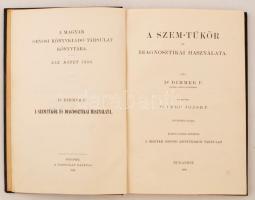 Dimmer, F.: A szem-tükör és diagnosztikai használata. Bp., 1889, Magyar Orvosi Könyvkiadó Társulat (A Magyar Orvosi Könyvkiadó Társulat Könyvtára 59.). Kopott vászonkötésben, egyébként jó állapotban.