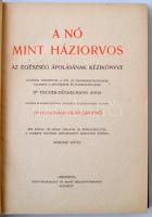 A nő mint háziorvos. Az egészség ápolásának kézikönyve. Fischer-Dückelmann Anna nyomán közrebocsájto...