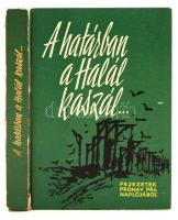 A határban a Halál kaszál... Fejezetek Prónay Pál feljegyzéseiből. Szerk., bev. Szabó Ágnes, Pamlényi Ervin. Bp., 1963, Kossuth Könyvkiadó. Kicsit sérült kartonált papírkötésben, egyébként jó állapotban.