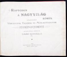 Timár Szaniszló: Röptében a Nagyvilág körül. A világ kiváló városainak, tájainak és műalkotásainak f...