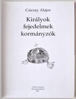 Csicsay Alajos: Királyok, fejedelmek, kormányzók. Dunaszerdahely, 2011, Lilium Aurum. Illusztrált ki...