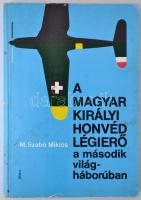 M. Szabó Miklós: A magyar királyi honvéd légierő a második világháborúval. Bp., 1987, Zrínyi. Kiadói papírkötésben.
