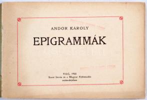 Andor Károly: Epigrammák. Vác, 1938, (Pestvidéki Ny.). 320 p.  A szerző 200 példányos külön kiadása. Korabeli amatőr papírkötésben. Haránt alakú.