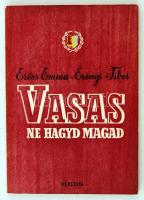 Eröss Emma - Erényi Tibor: Vasas, ne hagyd magad! A magyar vasmunkások harcos múltjából 1848-1944. Bp., 1955, Népszava. Kiadói papírkötésben, jó állapotban.