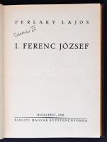 Perlaky Lajos: I. Ferenc József. Bp., 1938, Kir. M. Egyetemi Nyomda. 213 p. Korabeli egészvászon-kötésben.