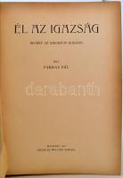 Farkas Pál: Él az igazság. Regény az emigráció korából. Bp., 1921, Singer és Wolfner. Kiadói, gerinc...