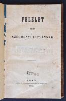 Felelet gróf Széchenyi Istvánnak [Kossuth Lajostól]. Pest, 1841, Landerer és Heckenast. A címlapon Kossuth neve kivakarva. Kissé kopott félvászon kötésben, helyenként foltos lapokkal, egyébként jó állapotban.