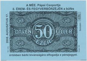 Pápa 2008. "A MÉE Pápai Csoportja 8. Érem- és Fegyverbörzéje" 50.000f alkalmi pénz, "034" sorszámmal, hátlapján "Magyar Éremgyűjtők Egyesülete - Pápai Csoport 1970" felülbélyegzéssel, a tervező Lóky aláírásával T:I-