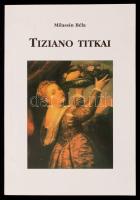 Milassin Béla: Tiziano titka. Bp., 2003, szerzői. Kiadói papírkötésben. Dedikált példány!