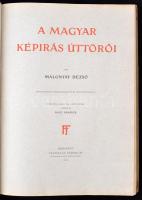 Malonyai Dezső: A magyar képírás úttörői. Negyvenkilenc képmelléklettel és négy facsimilével. A kezd...
