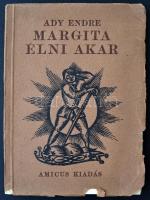 Ady Endre Margita élni akar. "Verses história, melyet szeretettel ajánlok figyelmébe azoknak, akik szeretnek, avagy nem szeretnek". Bp., 1921. Amicus. 76+(4) p. Posthumus első kiadás. Kozma Lajos fametszetű könyvdíszeivel. Fűzve, illusztrált kiadói papírborítóban