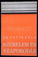 Dr. Totis Béla: Szerelem és szaporodás. Bp., 1932, Népszava. Kiadói papírkötésben.