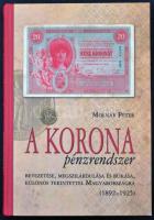 Molnár Péter: A korona pénzrendszer bevezetése, megszilárdulása és bukása, különös tekintettel Magyarországra, 1892-1925. Budapest, Svájci Egyesület Kft., 2011. Új, dedikált példány!