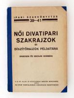 Női divatipari szakrajzok és díszítőrajzok példatára, Iparosok és iskolák számára. Bp., cca 1940.