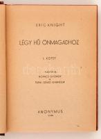 Eric Knight: Légy hű önmagadhoz I-II. Ford. Kovács György, Tápai Szabó Gabriella. Bp. 1946. Anonymus...