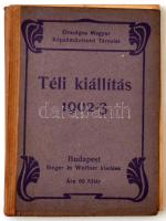 1902-3 Téli kiállítás. Országos Magyar Képzőművészeti Társulat. Budapest, Singer és Wolfner. Kiállítási katalógus. Sok fekete-fehér reprodukcióval és korabeli hirdetésekkel illusztrált. Kiadói papír kötésben.