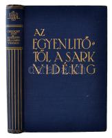 Cholnoky Jenő: Az Egyenlítőtől a Sarkvidékig. (A Föld titkai IV.) 135 kép és 46 ábra a szövegben. Bp., 1930, Singer és Wolfner. Kiadói aranyozott egészvászon-kötésben.