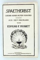 Edmund F. Moiret: Spaetherbst. Lieder eines alten Mannes. Aus dem Nachlass. Bp., é.n., Singer und Wolfner. Kiadói papírkötésben, ajándékozási bejegyzéssel.