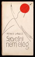 Nemes László: Szeretni nem elég. Bp., 1965, Szépirodalmi. dr. Lax László főorvosnak szóló dedikációval.