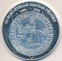 DN A magyar nemzet pénzérméi - Az első évszám magyar pénzen 1490-1516 Ag emlékérem (10,37g/0,999/35mm) T:PP