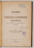 Micskey Imre: Vízjogi és vízmívelési alapismeretek kézi könyve. Saját viszonyaira, s a hasznosítás i...