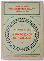 Dr. Valter László: A mikroszkóp kezelése. Bp., 1931, Királyi Magyar Természettudományi Társulat. 255 p. Kiadói papírkötésben.