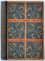 Halasy-Nagy József: A filozófia kis tükre. Bp. é.n., Egyetemi Ny. 210 p. Kiadói félvászonkötésben.