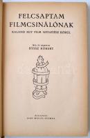 Byssz Róbert: Felcsaptam filmcsinálónak. Kaland egy film születése körül. Bp., 1942, Biró. 188 p. Sz...