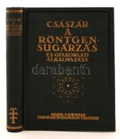 Császár Elemér: A röntgensugárzás és gyakorlati alkalmazása. Bp., 1934, Kir. M. Természettudományi Társulat. Kiadói aranyozott egészvászon-kötésben.