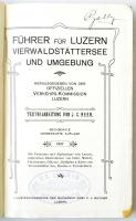 Führer für Luzern, Vierwaldstättersee und Umgebung. Szerk.: Heer, J. C. Luzern, 1907, C. J. Bucher. ...