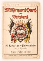 Richard Plattensteiner: Mit Herz und Hand fürs Vaterland, 82 Kriegs und Soldatenlieder (mit 18 Singweisen), Leipzig, Hesse & Becker Verlag, 1915. Dritte vermehrte ausgabe.Szívvel-lélekkel a hazáért, német nyelvű I. világháborús  háborús és katonai dalok.Tűzött papír, 80 oldal. Állapot: a borítója foltos, kopott.