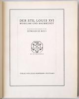 Seymour de Ricci: Der Stil Louis XVI. Der Stil Louis XVI. Mobiliar und Raumkunst. Mit 480 Abbildunge...