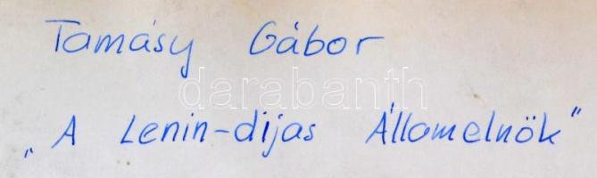 Tamásy Gábor: A Lenin-díjas államelnök(Dobi István), feliratozott fotó, 29x39 cm