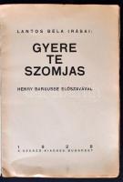Lantos Béla írásai: Gyere te szomjas. Henry Barbusse előszavával. Budapest, 1928, a szerző kiadása.A...