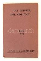Gyarmathy, Michel: Volt egyszer, hol nem volt... Párizs, 1975. Dedikált! Kiadói papírkötés, gerincnél szakadással.
