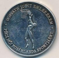 ~2007. "Horváth Judit Emlékérem - Pécs Női Kosárlabda Sportjáért / Hűségért" ezüst fokozat...