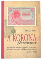 Molnár Péter: A korona pénzrendszer bevezetése, megszilárdulása és bukása, különös tekintettel Magyarországra, 1892-1925. Budapest, Svájci Egyesület Kft., 2011. Új, dedikált példány!