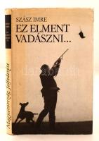 Szász Imre: Ez elment vadászni... Budapest, 1984, Szépirodalmi Könyvkiadó. Sok képpel illusztrált kiadvány.  Kiadói egészvászon kötésben, fedőborítóval