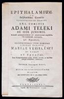 1766 Kolozsvár, Epithalamium in auspicatissimo connubio ... comitis Adami Teleki  ... ut sponsi, ... Mariae Vesselényi de Hadad ut sponsae ... a musis Claudiopolitanis dicatum. Teleki Ádám és Wesselényi Mária házasságára írt magyar nyelvű nászdal, 16 p.