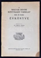 Dr. Torday Árpád (szerk.): A Magyar Orvosi Könyvkiadó Társulat 1938. és 39-iki Évkönyve. Budapest, 1940, Magyar Orvosi Könyvkiadó Társulat. Tűzött, 55 p. A borítója és a lapok foltosak.