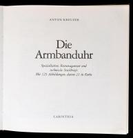Anton Kreuzer: Die Armbanduhr. Spezialitaten, Extravaganzen und technische Steckbriefe Mit 125 Abbil...